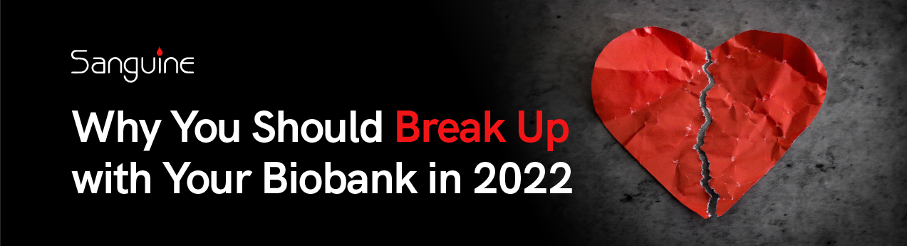 Why You Should Break Up with Your Biobank in 2022