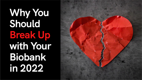 Why You Should Break Up with
Your Biobank – 2022