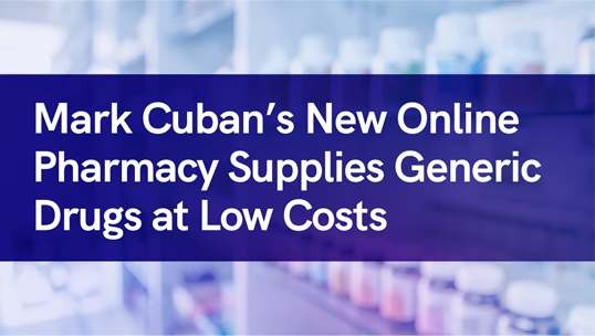Mark Cuban’s New Online Pharmacy Supplies Generic Drugs at Low Costs