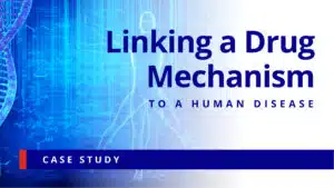 Linking a Drug Mechanism to a Human Disease 2