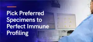 Pick Preferred Specimens to Perfect Immune Profiling Option 4